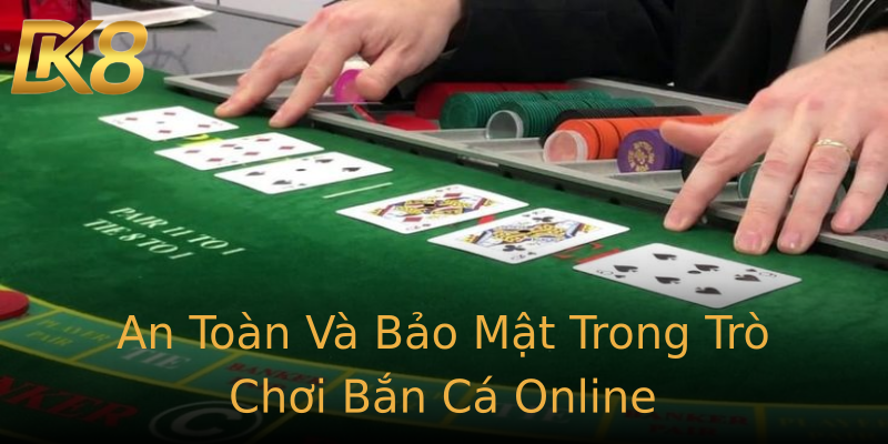 An Toàn Và Bảo Mật Trong Trò Chơi Bắn Cá Online An Toàn Và Bảo Mật Trong Trò Chơi Bắn Cá Online
