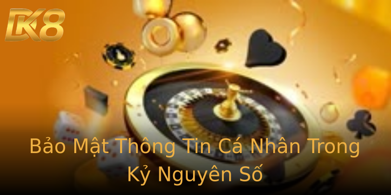 Bảo Mật Thông Tin Cá Nhân Trong Kỷ Nguyên Số Bảo Mật Thông Tin Cá Nhân Trong Kỷ Nguyên Số