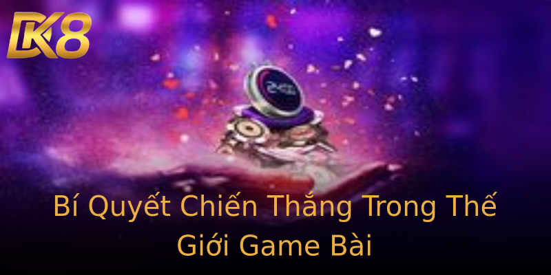 Bí Quyết Chiến Thắng Trong Thế Giới Game Bài Bí Quyết Chiến Thắng Trong Thế Giới Game Bài