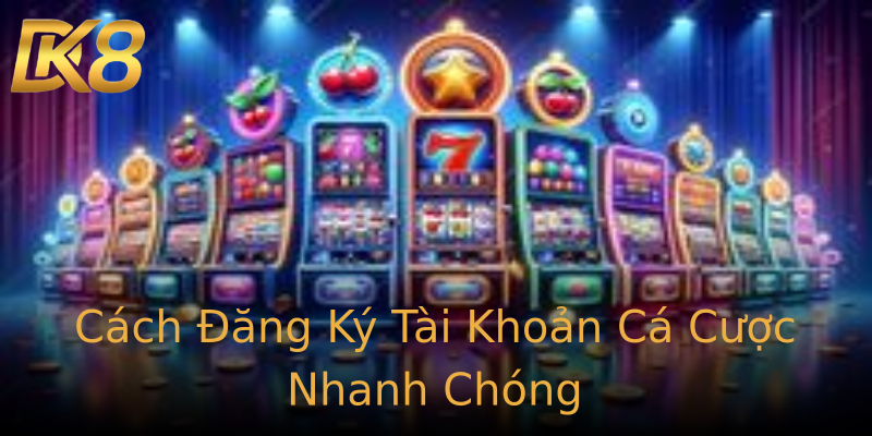 Cách Đăng Ký Tài Khoản Cá Cược Nhanh Chóng Cách Đăng Ký Tài Khoản Cá Cược Nhanh Chóng