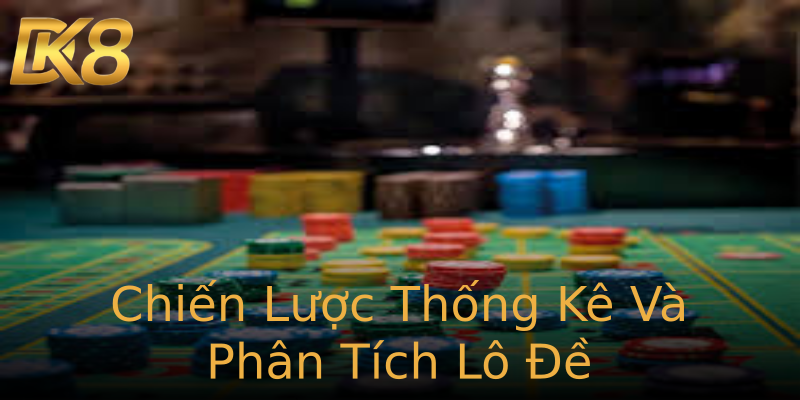 Chiến Lược Thống Kê Và Phân Tích Lô Đề Chiến Lược Thống Kê Và Phân Tích Lô Đề