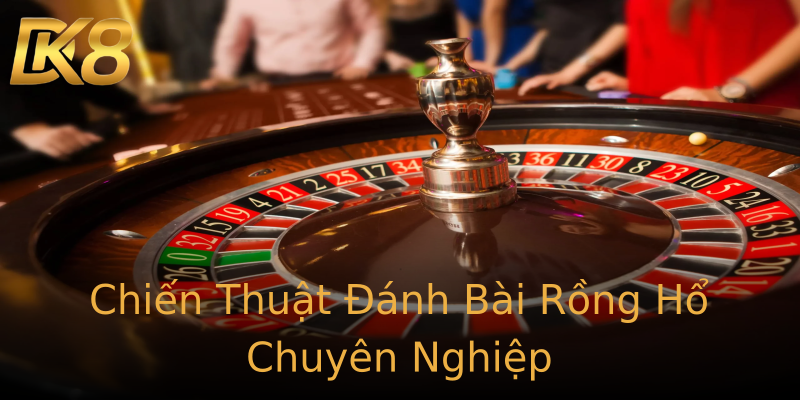 Chiến Thuật Đánh Bài Rồng Hổ Chuyên Nghiệp Chiến Thuật Đánh Bài Rồng Hổ Chuyên Nghiệp