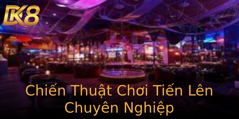 Chiến Thuật Chơi Tiến Lên Chuyên Nghiệp Chiến Thuật Chơi Tiến Lên Chuyên Nghiệp