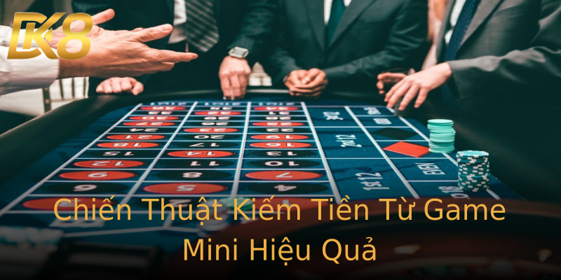 Chiến Thuật Kiếm Tiền Từ Game Mini Hiệu Quả Chiến Thuật Kiếm Tiền Từ Game Mini Hiệu Quả