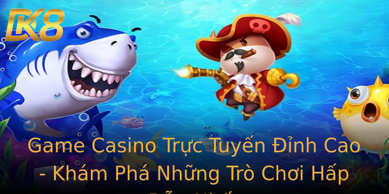 Game Casino Trực Tuyến Đỉnh Cao - Khám Phá Những Trò Chơi Hấp Dẫn Nhất Game Casino Trực Tuyến Đỉnh Cao - Khám Phá Những Trò Chơi Hấp Dẫn Nhất