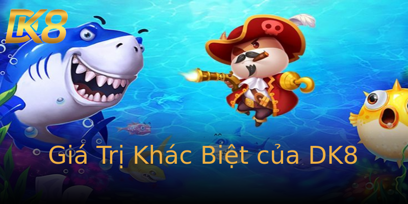 Giá Trị Khác Biệt của DK8 Giá Trị Khác Biệt của DK8