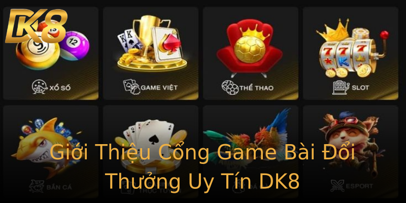 Giới Thiệu Cổng Game Bài Đổi Thưởng Uy Tín DK8 Giới Thiệu Cổng Game Bài Đổi Thưởng Uy Tín DK8