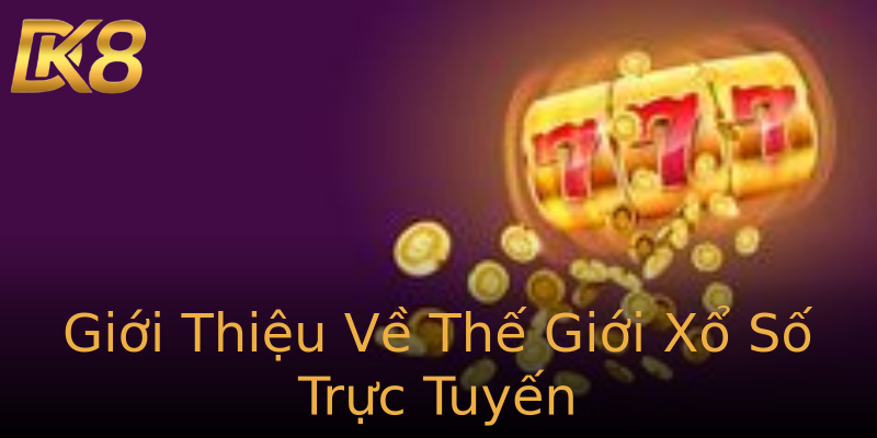 Giới Thiệu Về Thế Giới Xổ Số Trực Tuyến Giới Thiệu Về Thế Giới Xổ Số Trực Tuyến