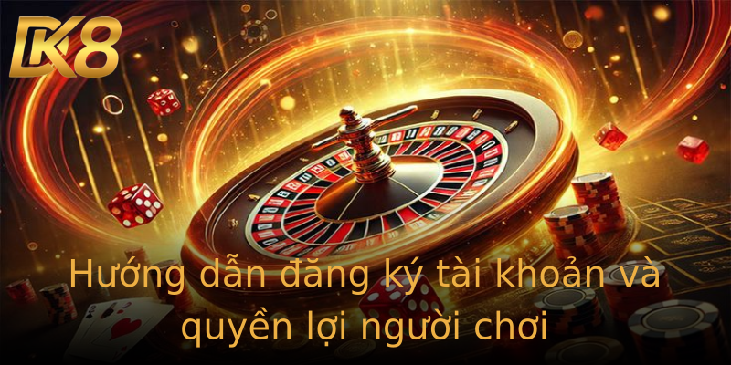 Hướng dẫn đăng ký tài khoản và quyền lợi người chơi Hướng dẫn đăng ký tài khoản và quyền lợi người chơi