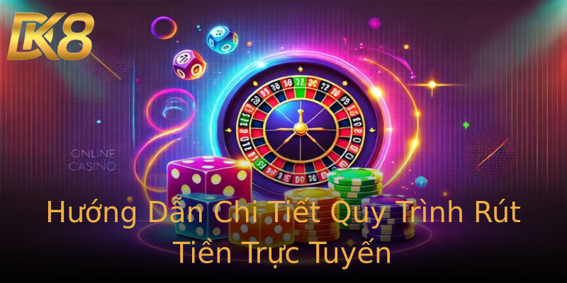 Hướng Dẫn Chi Tiết Quy Trình Rút Tiền Trực Tuyến Hướng Dẫn Chi Tiết Quy Trình Rút Tiền Trực Tuyến