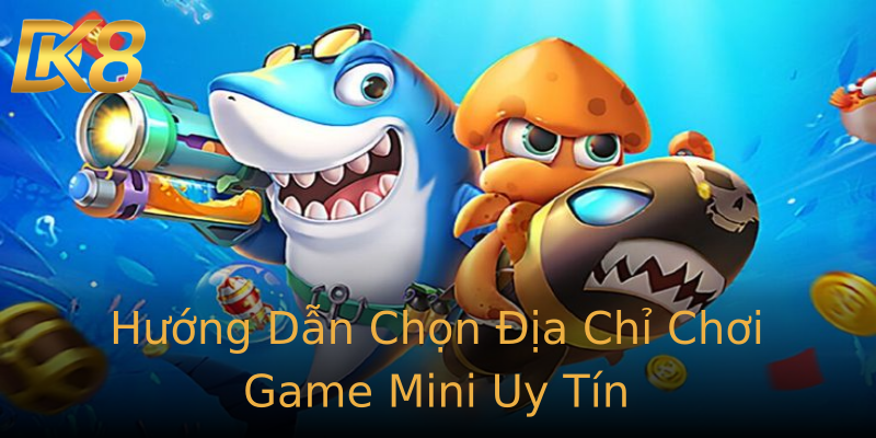 Hướng Dẫn Chọn Địa Chỉ Chơi Game Mini Uy Tín Hướng Dẫn Chọn Địa Chỉ Chơi Game Mini Uy Tín