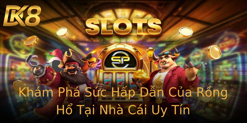 Khám Phá Sức Hấp Dẫn Của Rồng Hổ Tại Nhà Cái Uy Tín Khám Phá Sức Hấp Dẫn Của Rồng Hổ Tại Nhà Cái Uy Tín