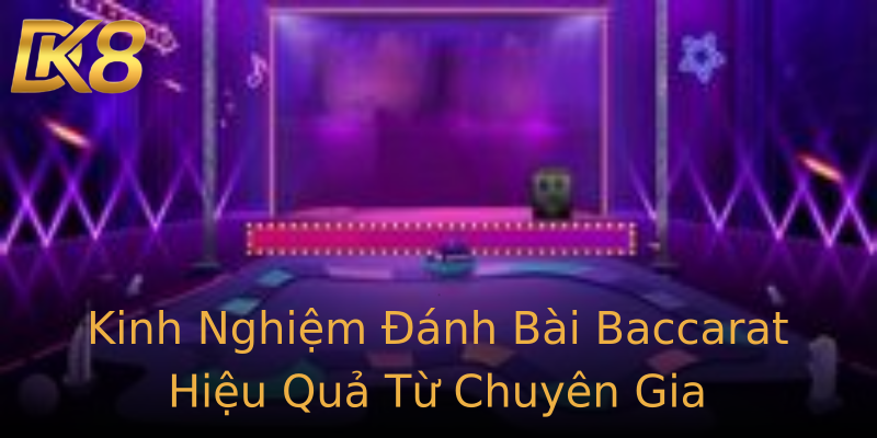 Kinh Nghiệm Đánh Bài Baccarat Hiệu Quả Từ Chuyên Gia Kinh Nghiệm Đánh Bài Baccarat Hiệu Quả Từ Chuyên Gia