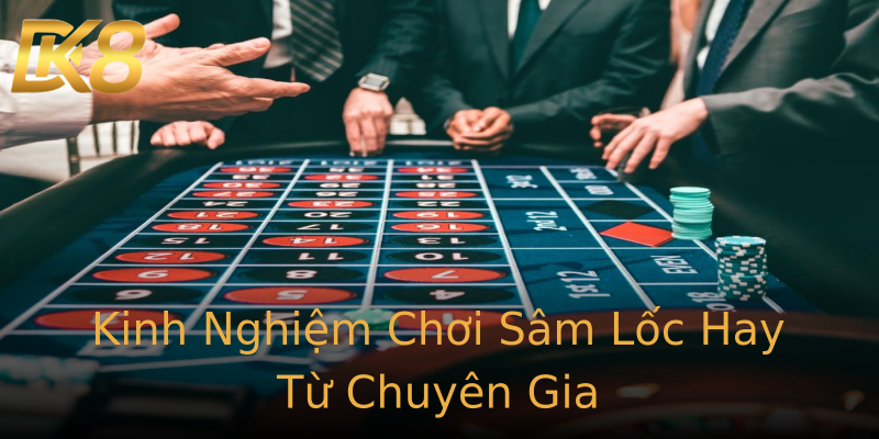 Kinh Nghiệm Chơi Sâm Lốc Hay Từ Chuyên Gia Kinh Nghiệm Chơi Sâm Lốc Hay Từ Chuyên Gia