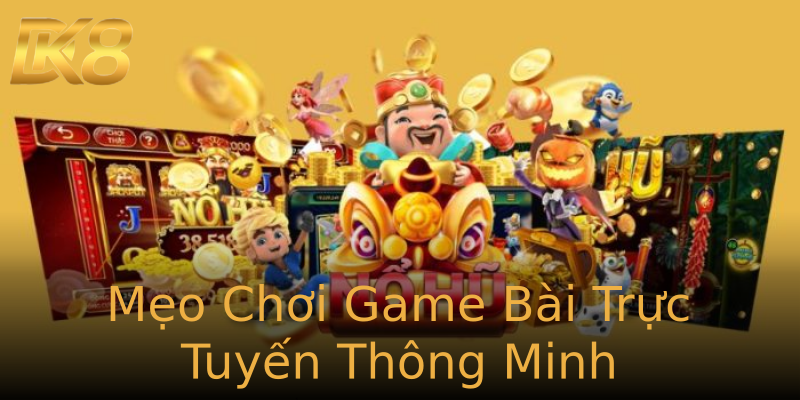Mẹo Chơi Game Bài Trực Tuyến Thông Minh Mẹo Chơi Game Bài Trực Tuyến Thông Minh