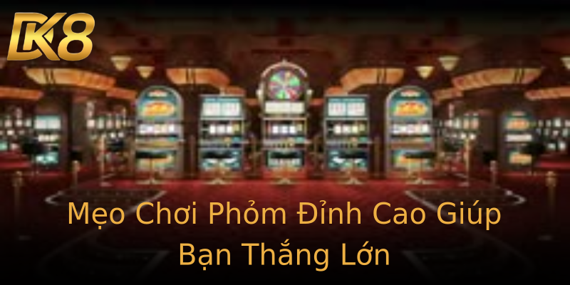 Mẹo Chơi Phỏm Đỉnh Cao Giúp Bạn Thắng Lớn Mẹo Chơi Phỏm Đỉnh Cao Giúp Bạn Thắng Lớn