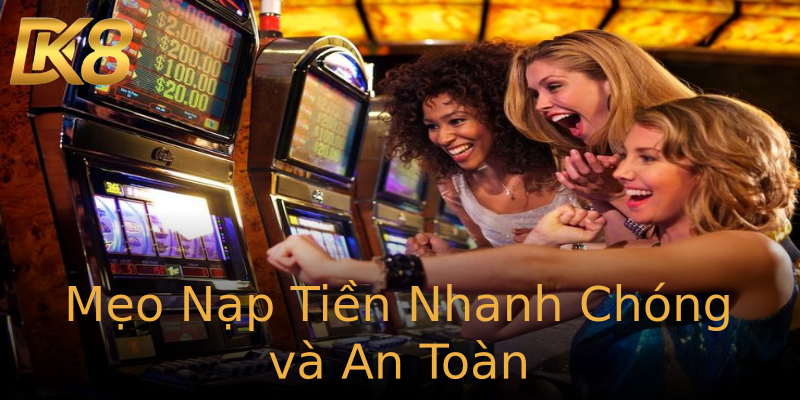 Mẹo Nạp Tiền Nhanh Chóng và An Toàn Mẹo Nạp Tiền Nhanh Chóng và An Toàn