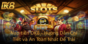 Nap Tien Dk8 Huong Dan Chi Tiet Va An Toan Nhat E Trai Nghiem Ca Cuoc Tuyet Voi