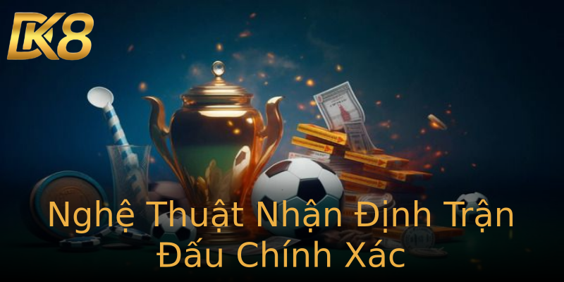 Nghệ Thuật Nhận Định Trận Đấu Chính Xác Nghệ Thuật Nhận Định Trận Đấu Chính Xác