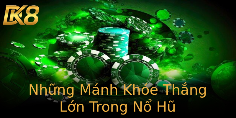 Những Mánh Khóe Thắng Lớn Trong Nổ Hũ Những Mánh Khóe Thắng Lớn Trong Nổ Hũ