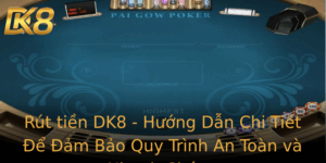 Rut Tien Dk8 Huong Dan Chi Tiet E Am Bao Quy Trinh An Toan Va Nhanh Chong