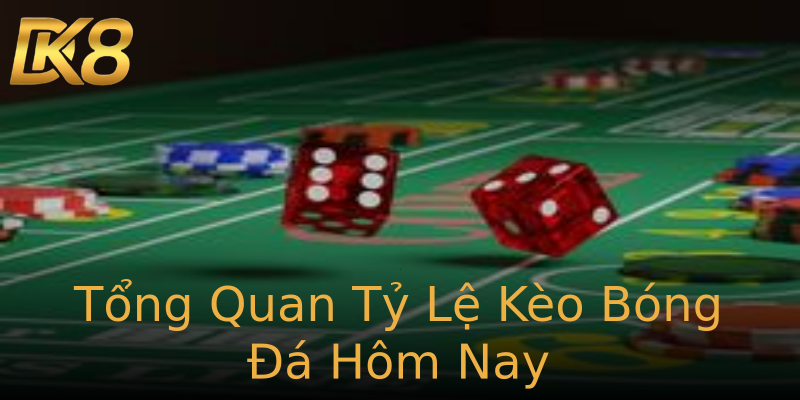 Tổng Quan Tỷ Lệ Kèo Bóng Đá Hôm Nay Tổng Quan Tỷ Lệ Kèo Bóng Đá Hôm Nay