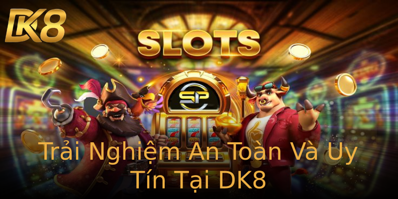 Trải Nghiệm An Toàn Và Uy Tín Tại DK8 Trải Nghiệm An Toàn Và Uy Tín Tại DK8