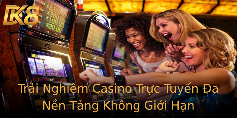 Trải Nghiệm Casino Trực Tuyến Đa Nền Tảng Không Giới Hạn Trải Nghiệm Casino Trực Tuyến Đa Nền Tảng Không Giới Hạn