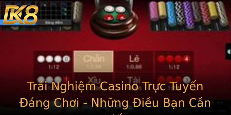 Trải Nghiệm Casino Trực Tuyến Đáng Chơi - Những Điều Bạn Cần Biết Trải Nghiệm Casino Trực Tuyến Đáng Chơi - Những Điều Bạn Cần Biết