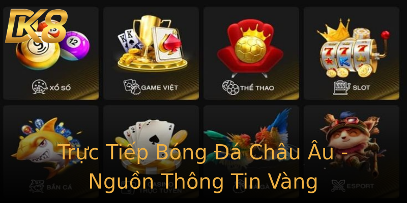 Trực Tiếp Bóng Đá Châu Âu - Nguồn Thông Tin Vàng Trực Tiếp Bóng Đá Châu Âu - Nguồn Thông Tin Vàng